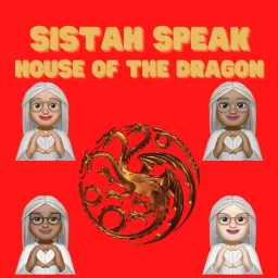 Sistah Speak: House of the Dragon Podcast artwork