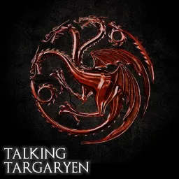 House of the Dragon - Talking Targaryen Podcast artwork