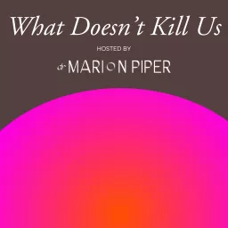 What Doesn't Kill Us by Dr Marion Piper