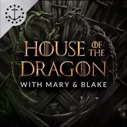House Of The Dragon With Mary & Blake: A Podcast For House Of The Dragon artwork