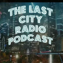 The Last City Radio Podcast artwork