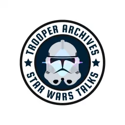 Trooper Archives' Star Wars Talks Podcast artwork