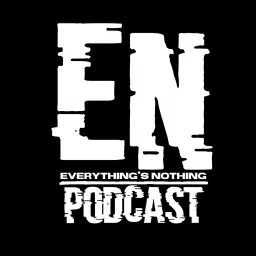 The Everything's Nothing Podcast