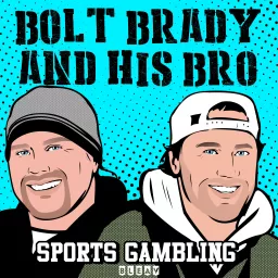 Sports Gambling w/ Bolt Brady and His Bro Podcast artwork