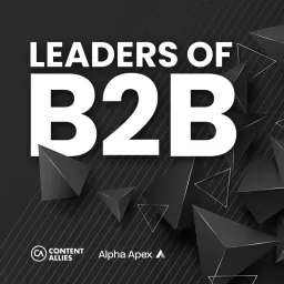 Leaders of B2B Podcast - Interviews on Business Leadership, B2B Sales, B2B Marketing and Revenue Growth