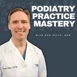 Don Pelto - Podiatry Practice Mastery Podcast artwork