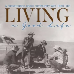 Living a Good Life with Brad Fain Podcast artwork