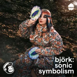 Björk: Sonic Symbolism Podcast artwork
