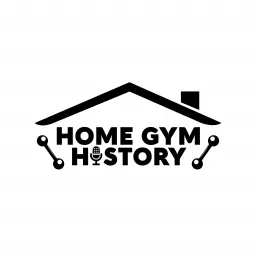Home Gym History Podcast artwork