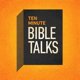Ten Minute Bible Talks Devotional Bible Study Podcast artwork