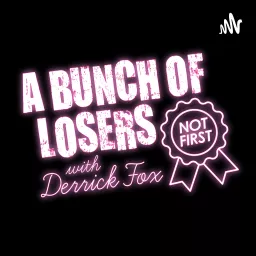 A Bunch of Losers with Derrick Fox Podcast artwork