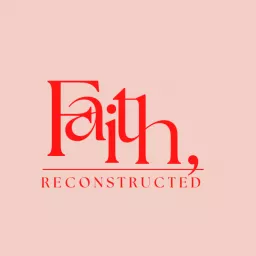 Faith, Reconstructed Podcast artwork