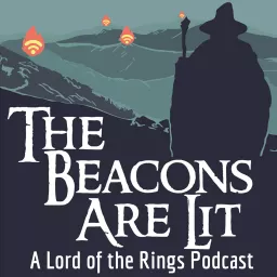 The Beacons Are Lit: A Lord of the Rings Podcast artwork