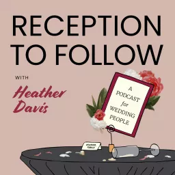 Reception to Follow: A Podcast for Wedding Creatives