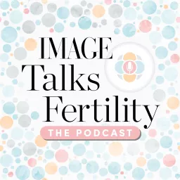 IMAGE Talks Fertility Podcast artwork