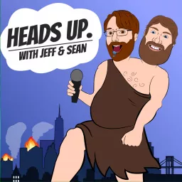 Heads Up. with Jeff and Sean Podcast artwork
