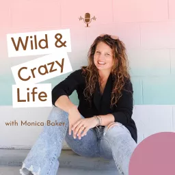 Wild and Crazy Life with Monica Baker