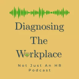 Diagnosing The Workplace: Not Just An HR Podcast artwork