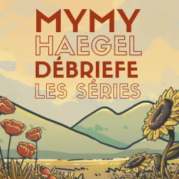 Mymy Haegel débriefe les séries Podcast artwork