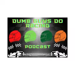 Dumb Guys Do Racing Podcast artwork