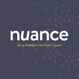 Nuance: Being Faithful in the Public Square Podcast artwork