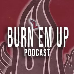 Burn Em' Up Podcast artwork