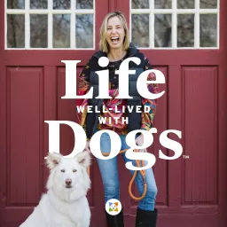 Life Well Lived with Dogs Podcast artwork