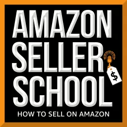 Amazon Seller School, How to Sell on Amazon Podcast artwork