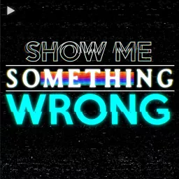 Show Me Something Wrong