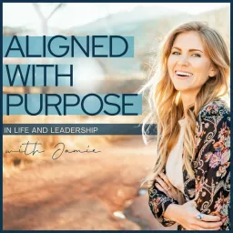 Aligned with Purpose in Life and Leadership Podcast artwork