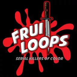 Fruitloops: Serial Killers of Color Podcast artwork