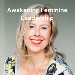 Awakening Feminine Leadership - Pleasure, Power & Presence by Lovisa Alsen