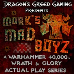 Mork's Madboyz: A Warhammer 40,000: Wrath & Glory Actual Play Series Podcast artwork