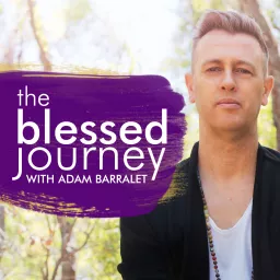 The Blessed Journey with Adam Barralet Podcast artwork
