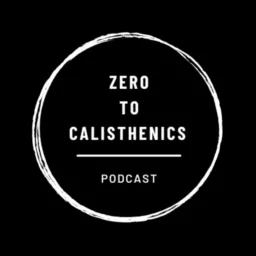 Zero To Calisthenics Podcast artwork