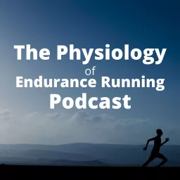 The Physiology of Endurance Running Podcast