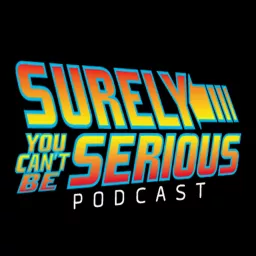 Surely You Can't Be Serious Podcast artwork