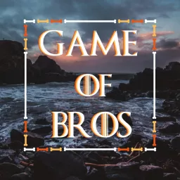 Game of Bros: House of the Dragon Podcast artwork
