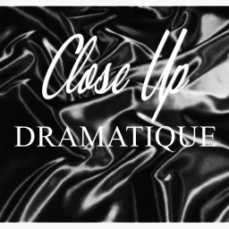 Close Up Dramatique Podcast artwork