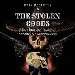 The Stolen Goods: A look into the history of banditry and swashbucklery Podcast artwork