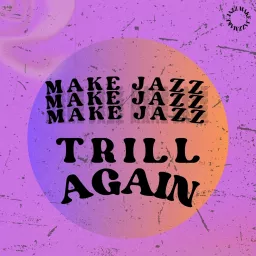 Make Jazz Trill Again Podcast artwork