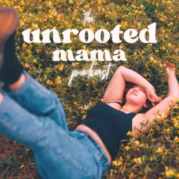 The Unrooted Mama Podcast artwork