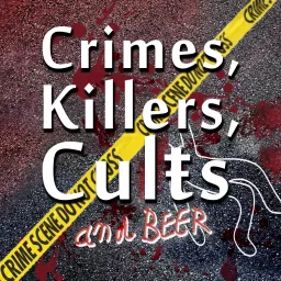 Crimes, Killers, Cults and Beer: A True Crime Podcast