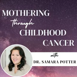Mothering through Childhood Cancer Podcast artwork