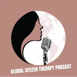 The Global Citizen Therapy Podcast artwork