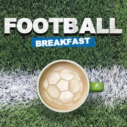 Football Breakfast Podcast artwork