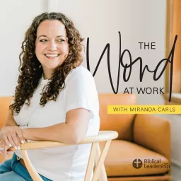 The Word at Work with Miranda Carls: A Podcast for Christian Professionals