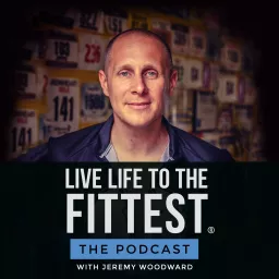 Live Life to the Fittest with Jeremy Woodward