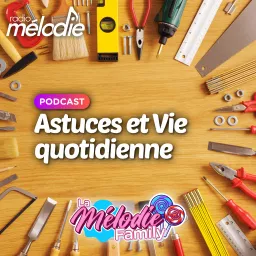Astuces et Vie quotidienne - Radio Mélodie