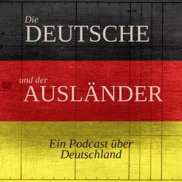 Die Deutsche und der Ausländer Podcast artwork